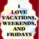 3012 Humorous Refrigerator Magnet Signs I Love Vacations Weekends and Fridays