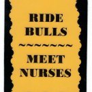3312 Refrigerator Magnet Sign Funny Friendship Gift Ride Bulls Meet Nurses