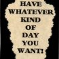 3166 Humorous Refrigerator Magnet Sign Have Whatever Kind Of Day You Want