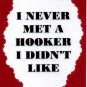 3303 Humorous Refrigerator Magnet Sign I Never Met A Hooker I Didn't Like