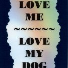 3319 Humorous Refrigerator Magnet Sign Love Me Love My Dog Pet Friend Gifts