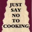 3165 Humorous Refrigerator Magnet Sign Just Say No To Cooking Kitchen Gift 3165 Humorous Refrigerator Magnet Sign Just Say No To Cooking Kitchen Gift