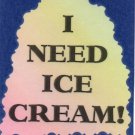 3243 Humorous Refrigerator Magnet Sign I Need Ice Cream Friendship Funny Gift 3243 Humorous Refrigerator Magnet Sign I Need Ice Cream Friendship Funny Gift