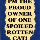 3135 Humorous Refrigerator Magnet Sign I'm The Proud Owner Of Spoiled Rotten Cat