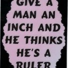 3032 Refrigerator Magnet Sign Funny Friendship Gifts Give Man An Inch Ruler