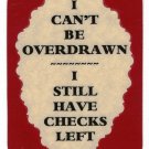 3060 Refrigerator Magnet Sign Funny Friendship Gift Overdrawn Have Checks Left 3060 Refrigerator Magnet Sign Funny Friendship Gift Overdrawn Have Checks Left