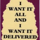 3118 Refrigerator Magnet Sign Funny Friendship Gift I Want It All Delivered