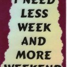 3030 Refrigerator Magnet Sign Funny Friendship Gifts I Need Less Week Weekend