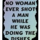 3048 Refrigerator Magnet Sign Funny Friendship Gift No Woman Ever Shot A Man