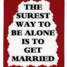 3079 Refrigerator Magnet Sign Funny Friendship Gift To Be Alone Get Married 3079 Refrigerator Magnet Sign Funny Friendship Gift To Be Alone Get Married