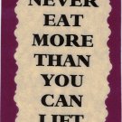 3082 Refrigerator Magnet Sign Funny Friendship Gift Never Eat More Than You Can 3082 Refrigerator Magnet Sign Funny Friendship Gift Never Eat More Than You Can