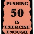 3094 Refrigerator Magnet Sign Funny Friendship Gift Pushing 50 Is Exercise