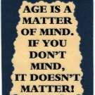 3114 Refrigerator Magnet Sign Funny Friendship Gift Age Is A Matter Of Mind If 3114 Refrigerator Magnet Sign Funny Friendship Gift Age Is A Matter Of Mind If