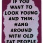 3013 Refrigerator Magnet Sign Funny Friendship Gifts If You Want To Look Young