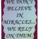 3070 Refrigerator Magnet Sign Funny Friendship Gift We Don't Believe In Miracles