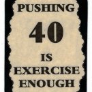 3093 Refrigerator Magnet Sign Funny Friendship Gift Pushing 40 Is Exercise