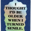3182 Refrigerator Magnet Sign Funny Friendship Gift Older When I Turned Senile