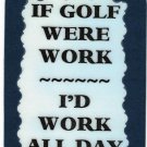 3128 Refrigerator Magnet Sign Funny Friendship Gift If Golf Were Work All Day