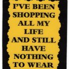 3131 Refrigerator Magnet Sign Funny Friendship Gift Shopping All My Life Wear