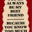 2077 Refrigerator Magnet Signs Always be my Best Friend Funny Gift Friendship