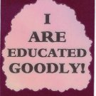 3245 Refrigerator Magnet Sign Funny Friendship Gift I Are Educated Goodly