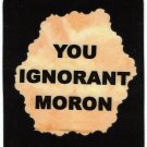 3253 Refrigerator Magnet Sign Funny Friendship Gift You Ignorant Moron