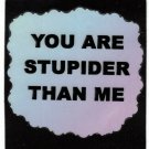 3257 Refrigerator Magnet Sign Funny Friendship Gift You Are Stupider Than Me