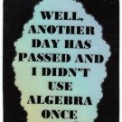 3293 Refrigerator Magnet Sign Funny Friendship Gift I Didn't Use Algebra Once