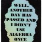 3293 Refrigerator Magnet Sign Funny Friendship Gift I Didn't Use Algebra Once