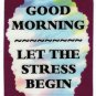3210 Refrigerator Magnet Sign Funny Friendship Gift Good Morning Stress Begin
