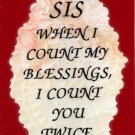 2099 Refrigerator Magnet Signs Sis Sister When I Count My Blessings I Count You