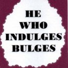 3022 Humorous Refrigerator Magnet Signs He Who Indulges Bulges Diet Help 3022 Humorous Refrigerator Magnet Signs He Who Indulges Bulges Diet Help