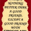 3026 Humorous Refrigerator Magnet Signs Better Than A Good Friend With Chocolate 3026 Humorous Refrigerator Magnet Signs Better Than A Good Friend With Chocolate