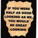 3256 Refrigerator Magnet Sign Funny Friendship Gift Half As Good Looking As Me