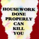 3010 Humorous Refrigerator Magnet Signs Housework Done Properly Can Kill You 3010 Humorous Refrigerator Magnet Signs Housework Done Properly Can Kill You
