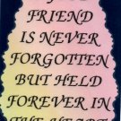 2003 A good friend is never forgotten but held forever Refrigerator Magnet 2003 A good friend is never forgotten but held forever Refrigerator Magnet