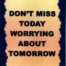 1093 Don't miss today worrying about tomorrow Inspirational Refrigerator Magnet