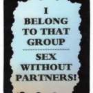 3202 I Belong To That Group Sex Without Partners Refrigerator Magnet Friendship Gift