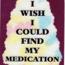 3225 I Wish Could Find My Medication Refrigerator Magnet Funny Saying Friends Gifts