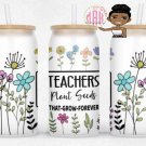Teachers Plant Seeds 16oz. Uv Wrap