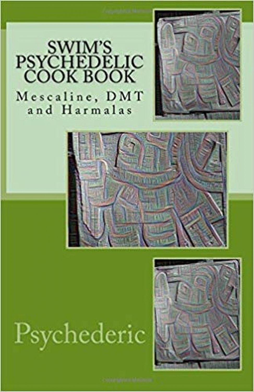 Swim's Psychedelic Cook Book: Mescaline, DMT and Harmalas