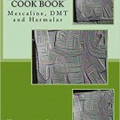 Swim's Psychedelic Cook Book: Mescaline, DMT and Harmalas