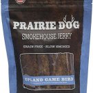 PRAIRIE DOG PET PRODUCTS Smokehouse Jerky, 15 Oz, Upland Game Bird 15oz