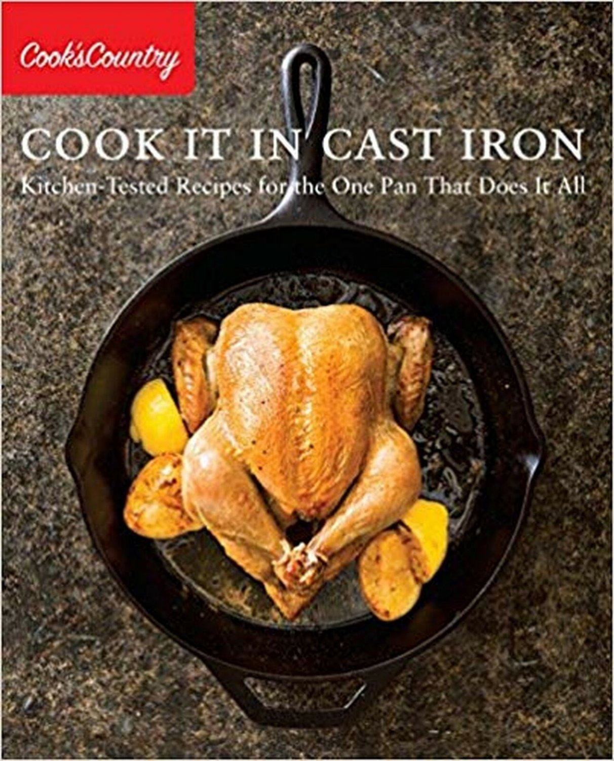 Cook It in Cast Iron: Kitchen-Tested Recipes for the One Pan That Does It All...