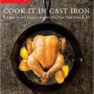 Cook It in Cast Iron: Kitchen-Tested Recipes for the One Pan That Does It All...