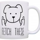 Dog Lover Gifts for Women Fetch These Funny Dog Mug Middle Finger Dog Fetch T...