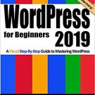 WordPress for Beginners 2019: A Visual Step-by-Step Guide to Mastering WordPr...