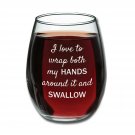 I Love to Wrap Both My Hands Around It and Swallow - Funny Stemless Wine Glas...