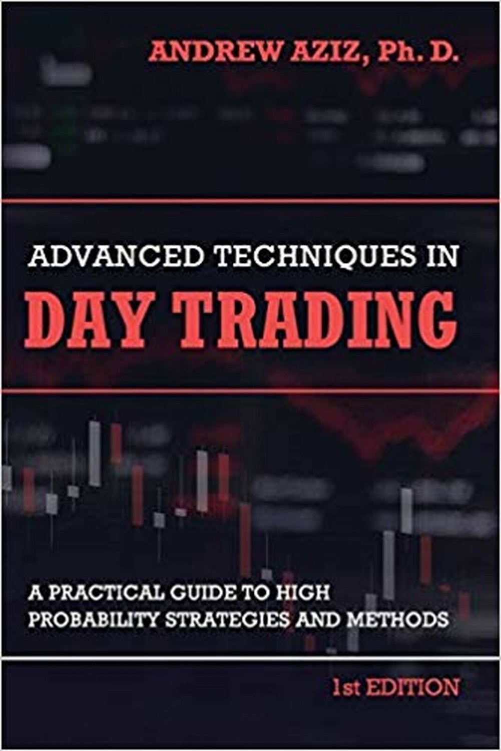 Advanced Techniques in Day Trading: A Practical Guide to High Probability Str...