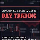 Advanced Techniques in Day Trading: A Practical Guide to High Probability Str...